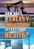 How Does the Energy Industry Affect Your Health?