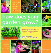 How Does Your Garden Grow?: Great Gardening for Green-Fingered Kids - Matthews, Clare, and Nichols, Clive (Photographer)