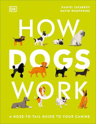 How Dogs Work: A Head-to-Tail Guide to Your Canine - Tatarsky, Daniel