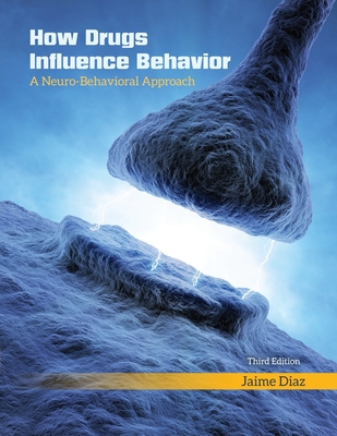 How Drugs Influence Behavior: A Neuro-Behavioral Approach - Diaz