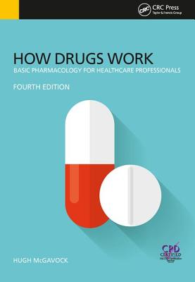How Drugs Work: Basic Pharmacology for Health Professionals, Fourth Edition - McGavock, Hugh
