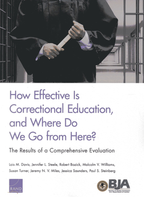 How Effective Is Correctional Education, and Where Do We Go from Here?: The Results of a Comprehensive Evaluation - Davis, Lois M, and Steele, Jennifer L, and Bozick, Robert