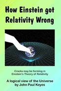 How Einstein Got Relativity Wrong