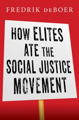 How Elites Ate the Social Justice Movement - DeBoer, Fredrik