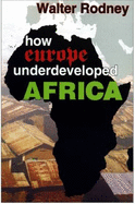 How Europe Underdeveloped Africa /By Walter Rodney with a PostScript by A.M - Rodney, Walter Rodney