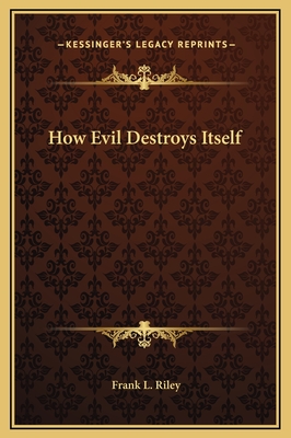 How Evil Destroys Itself - Riley, Frank L