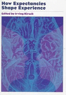 How Expectancies Shape Experience - Kirsch, Irving, Professor, phd (Editor)