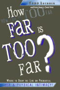 How Far Is Too Far?: Where to Draw the Line on Premarital Sex & Physical Intimacy - Lochner, Todd, and Haley, Doug, and Piper, Chris