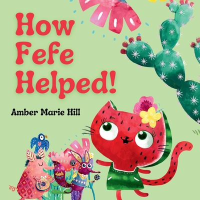 How Fefe Helped!: A Delightful Story of Friendship, Kindness, Communication, and Appreciation. - Hill, Amber M