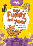 How Funny Are You?: All about Joke Making, Pranks, and More!