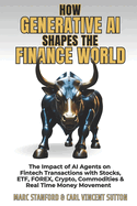 How Generative AI Shapes the Finance World: The Impact of AI Agents on Fintech Transactions with Stocks, ETF, FOREX, Crypto, Commodities & Real Time Money Movement