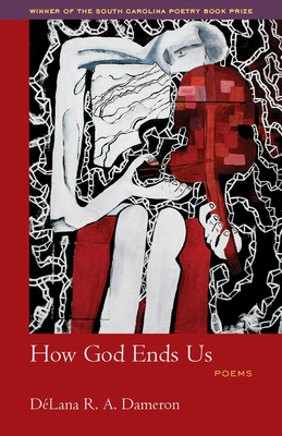 How God Ends Us: Poems - Dameron-John, Dlana, and Alexander, Elizabeth (Foreword by)