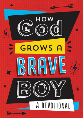 How God Grows a Brave Boy: A Devotional - Koceich, Matt