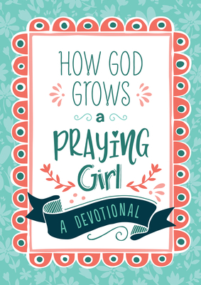How God Grows a Praying Girl: A Devotional - Simmons, Joanne
