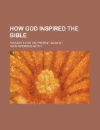 How God Inspired the Bible: Thoughts for the Present Disquiet