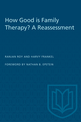 How Good Is Family Therapy? a Reassessment - Roy, Ranjan, and Frankel, Harvy, and Epstein, Nathan B (Foreword by)