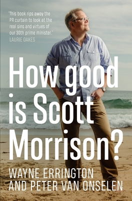 How Good is Scott Morrison? - Onselen, Peter van, and Errington, Wayne