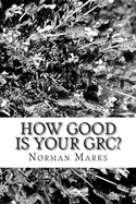 How Good is your GRC?: Twelve Questions to Guide Executives, Boards, and Practitioners