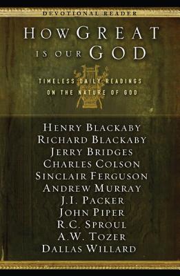 How Great Is Our God: Timeless Daily Readings on the Nature of God - Blackaby, Henry (Contributions by), and Bridges, Jerry (Contributions by), and Colson, Charles (Contributions by)