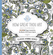 How Great Thou Art Adult Coloring Book: Coloring Pages Inspired by the Words of Forty-Six Classic Hymns