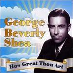 How Great Thou Art - George Beverly Shea