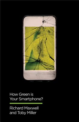 How Green is Your Smartphone? - Maxwell, Richard, and Miller, Toby