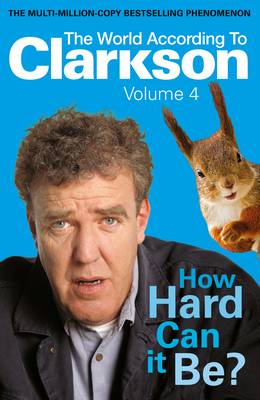 How Hard Can It Be?: The World According to Clarkson Volume 4 - Clarkson, Jeremy