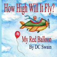 How High Will It Fly?: (My Red Balloon)