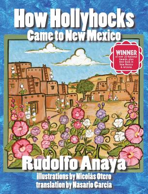 How Hollyhocks Came to New Mexico - Anaya, Rudolfo, and Garcia, Nasario (Translated by)