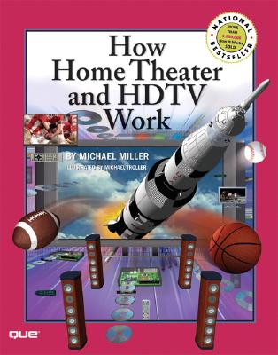 How Home Theater and HDTV Work - Miller, Michael, and Troller, Michael