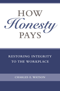 How Honesty Pays: Restoring Integrity to the Workplace