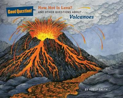 How Hot Is Lava?: And Other Questions about Volcanoes - Smith, Kelly