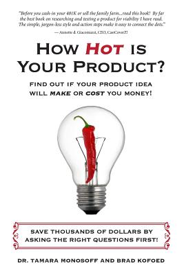 How Hot is Your Product?: Find Out if Your Product Idea Will Make or Cost You Money! - Kofoed, Brad, and Monosoff, Tamara