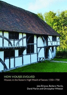 How Houses Evolved: Houses in the Eastern High Weald of Sussex 1350-1750