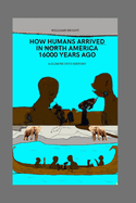 How humans arrived in North America 16000 years ago: A Glimpse into History