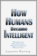 How Humans Became Intelligent