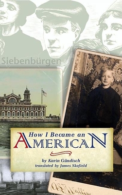 How I Became an American - Gundisch, Karin, and Skofield, James (Translated by)