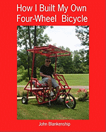 How I Built My Own Four-Wheel Bicycle: No Welding or Machine Shop Necessary