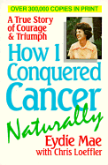 How I Conquer Cancer - Hunsberger, Eydie Mae, and Loeffler, Chris, and Eydie