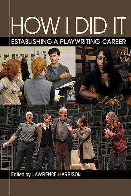 How I Did It: Establishing a Playwriting Career - Harbison, Lawrence