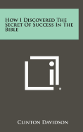 How I Discovered The Secret Of Success In The Bible