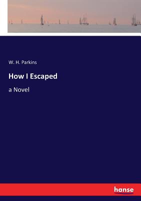 How I Escaped - Parkins, W H