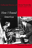 How I Found America: Collected Stories of Anzia Yezierska