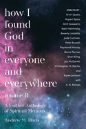 How I Found God in Everyone and Everywhere: A Further Anthology of Spiritual Memoirs