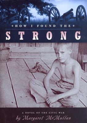 How I Found the Strong: A Civil War Story - McMullan, Margaret