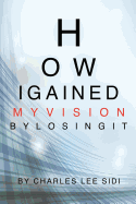 How I Gained My Vision By Losing It