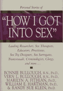 How I Got Into Sex: Leading Researchers, Sex Therapists, Educators, Prostitutes, Sex Toy Designers, Sex Surrogates, Transsexuals, Criminologists, Clergy, and More...