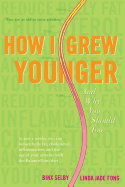 How I Grew Younger. . .And Why You Should Too: In just 2 weeks, you can reduce belly fat, cholesterol, inflammation, and the age of your arteries with the BalancePoint diet