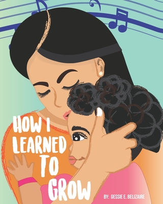 How I Learned to Grow - Jones, Melissa (Editor), and Belizaire, Gessie E