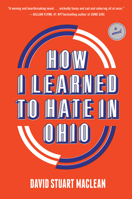 How I Learned to Hate in Ohio: A Novel - MacLean, David Stuart
